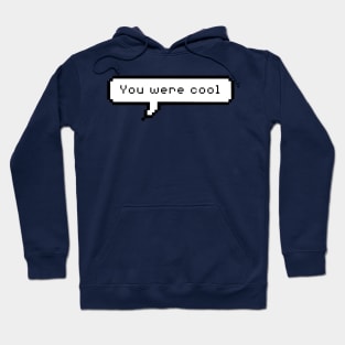 You were cool Hoodie